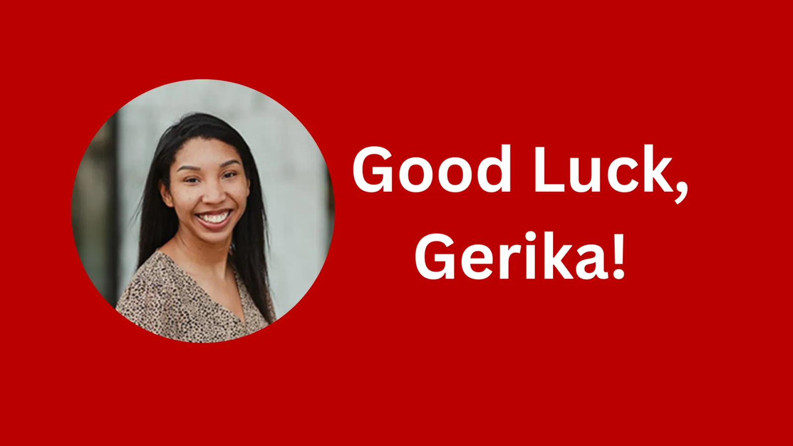 Good Luck, Gerika!